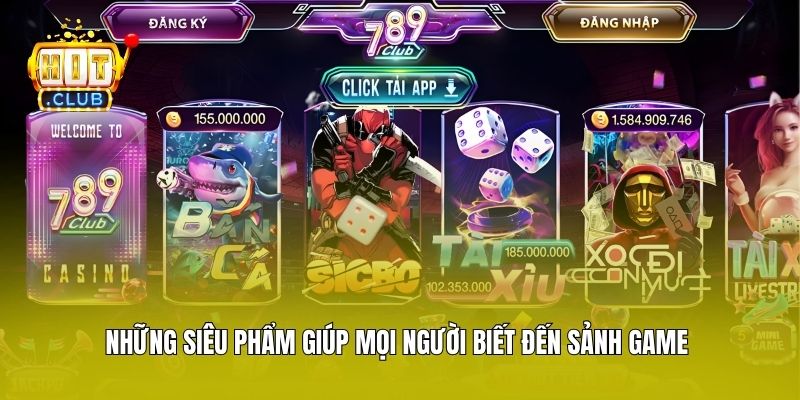 Những siêu phẩm giúp mọi người biết đến sảnh game